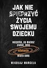 Jak nie spieprzyć życia swojemu dziecku