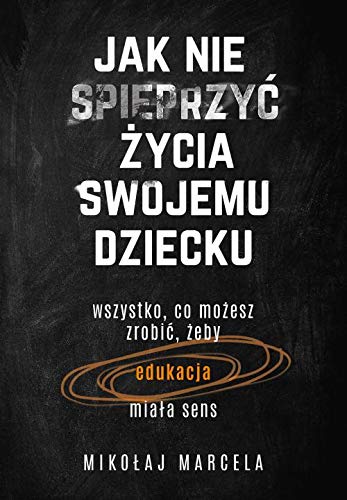 Jak nie spieprzyć życia swojemu dziecku (Paperback)