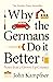Why the Germans Do it Better: Notes from a Grown-Up Country