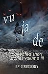 Vu Ja De: Collected Short Stories Volume Three