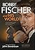 Bobby Fischer and His World