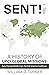 Sent!: A History of UPCI Global Missions (Asia, Europe/Middle East, Central America/Caribbean Book 1)