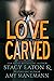 Love Carved by Stacy Eaton