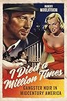 I Died a Million Times: Gangster Noir in Midcentury America I Died a Million Times: Gangster Noir in Midcentury America