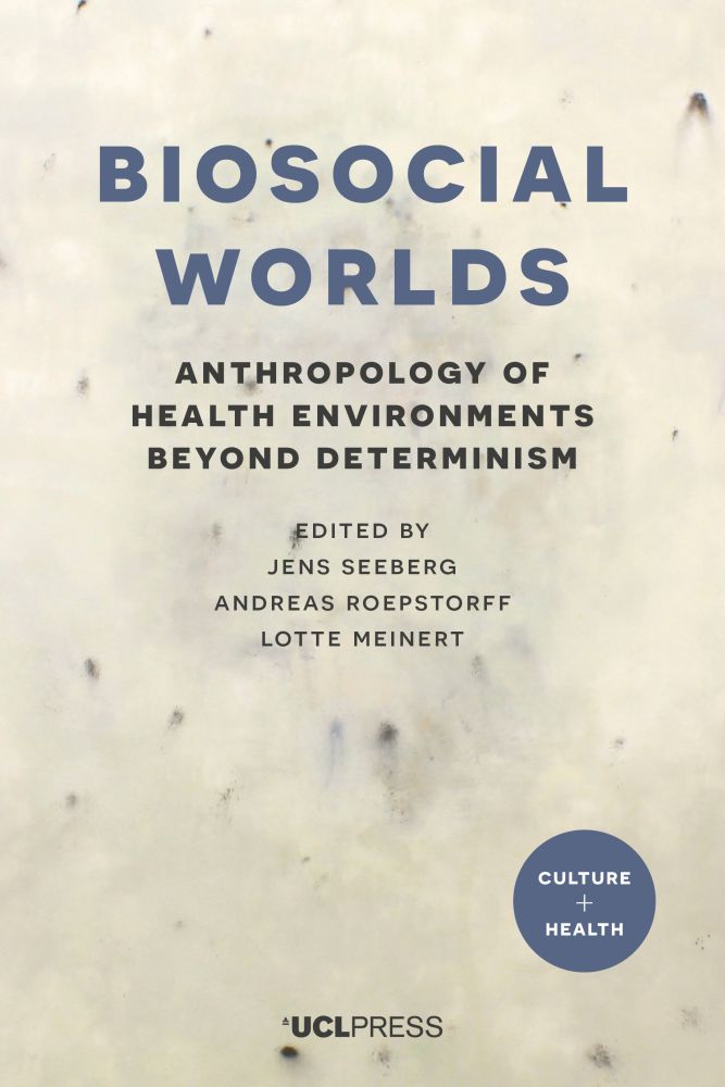 Biosocial Worlds: Anthropology of Health Environments Beyond Determinism (Culture and Health)