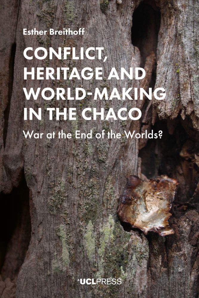 Conflict, Heritage and World-Making in the Chaco: War at the End of the Worlds? (Paperback)