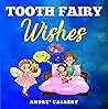 Tooth Fairy Wishes by Andre Calbert