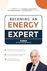 Becoming an Energy Expert : ‘How to manage an organisation’s third largest expense and help our planet’ (Energy Management Book 1)