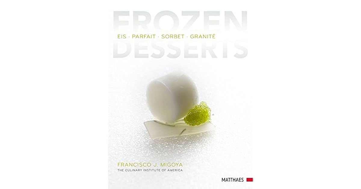 Frozen Desserts Eis Parfait Sorbet Granité by Francisco J. Migoya