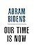 Our Time Is Now? Essay by Abram A. Bidens