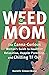 Weed Mom: The Canna-Curious Woman's Guide to Healthier Relaxation, Happier Parenting, and Chilling TF Out (Guides to Psychedelics & More)