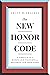 The New Honor Code: A Simple Plan for Raising Our Standards and Restoring Our Good Names