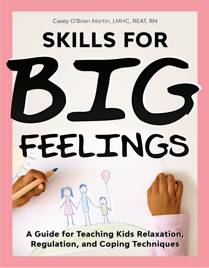 Skills for Big Feelings: A Guide for Teaching Kids Relaxation, Regulation, and Coping Techniques (Paperback)