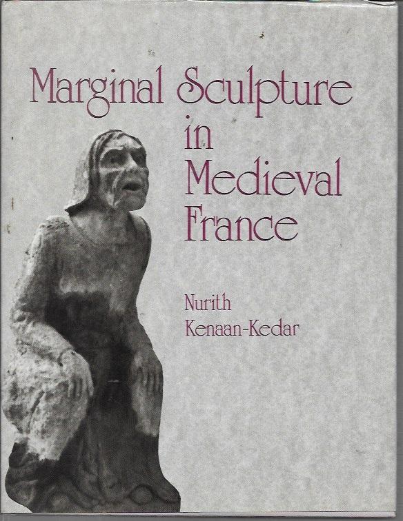 Marginal Sculpture in Medieval France: Towards the Deciphering of an Enigmatic Pictorial Language (Hardcover)