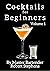 Cocktails for Beginners: An...