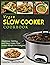 Vegan Slow Cooker Cookbook: Amazing, Healthy, and Easy Vegan Slow Cooker Recipes For Everyone