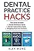 Dental Practice Hacks: Incl...