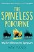 The Spineless Porcupine by Aiden Yang The Spineless Porcupine by Aiden Yang