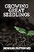 GROWING GREAT SEEDLINGS : T...