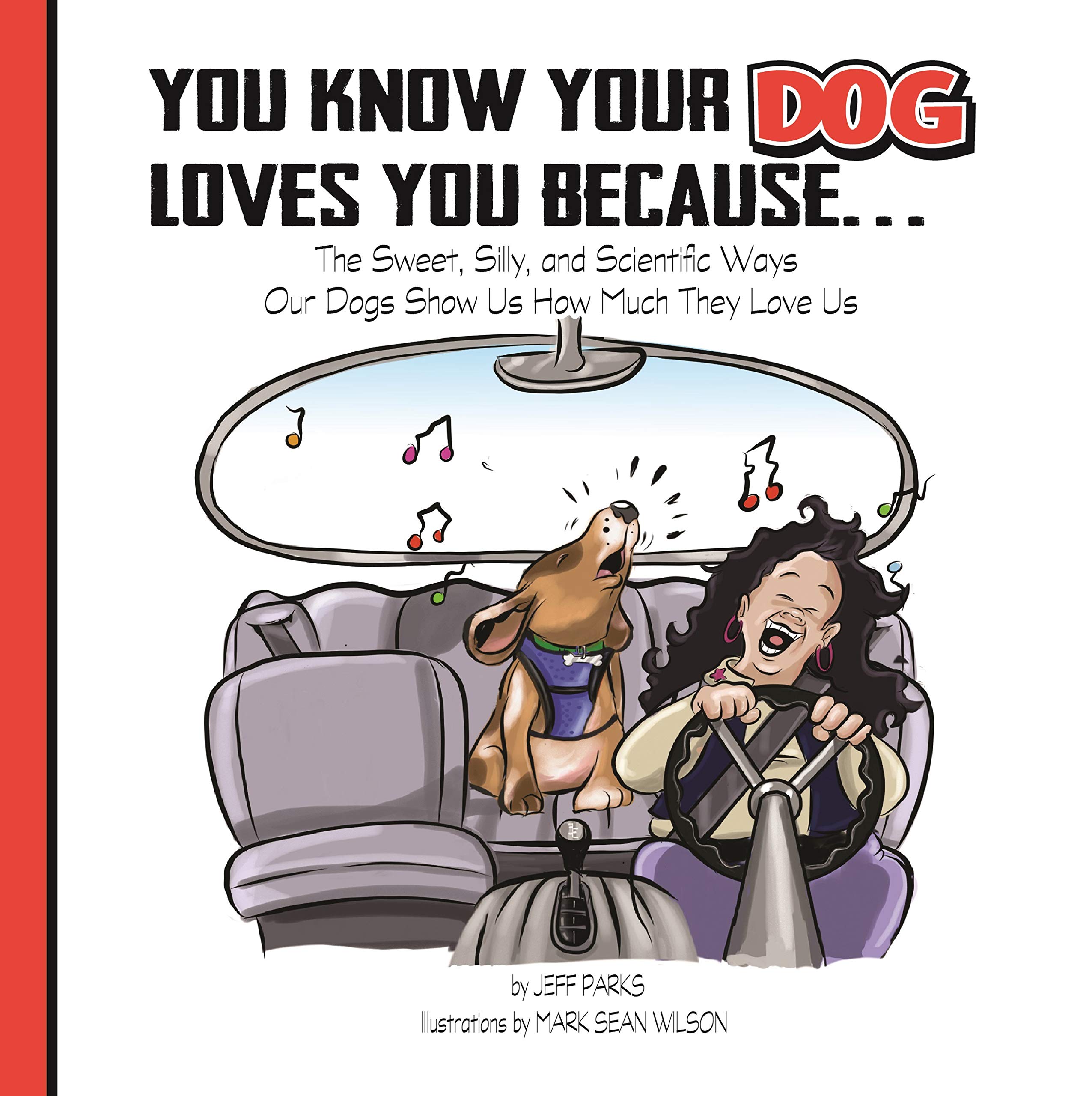 You Know Your Dog Loves You Because...The Sweet, Silly, and Scientific Ways Our Dogs Show Us How Much They Love Us. (Kindle Edition)