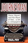 Journeyman: Diana, Heysel and the Hand of God... a life in newspapers Journeyman: Diana, Heysel and the Hand of God... a life in newspapers