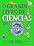 O Grande Livro de Ciências ...