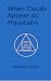 When Clouds Appear As Mountains by Malcolm Giles When Clouds Appear As Mountains by Malcolm Giles