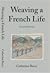 Weaving a French Life by Catherine  Berry