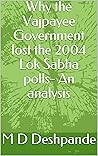 Why the Vajpayee Government lost the 2004 Lok Sabha polls- An analysis