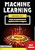 MACHINE LEARNING: 3 Books in 1: Master the Mathematics of Applied Artificial Intelligence and Learn the Secrets of Python Programming, Data Science, and Computer Networking (Step-by-Step Guide)