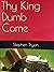 Thy King Dumb Come by Stephen P. Tryon