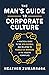 The Man's Guide to Corporate Culture: A Practical Guide to the New Normal and Relating to Female Coworkers in the Modern Workplace