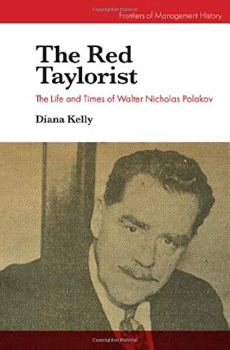 The Red Taylorist: The Life and Times of Walter Nicholas Polakov (Frontiers of Management History)