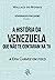 A História da Venezuela que não te contaram na TV by Wallace de Moraes