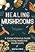 Healing Mushrooms: A Compre...