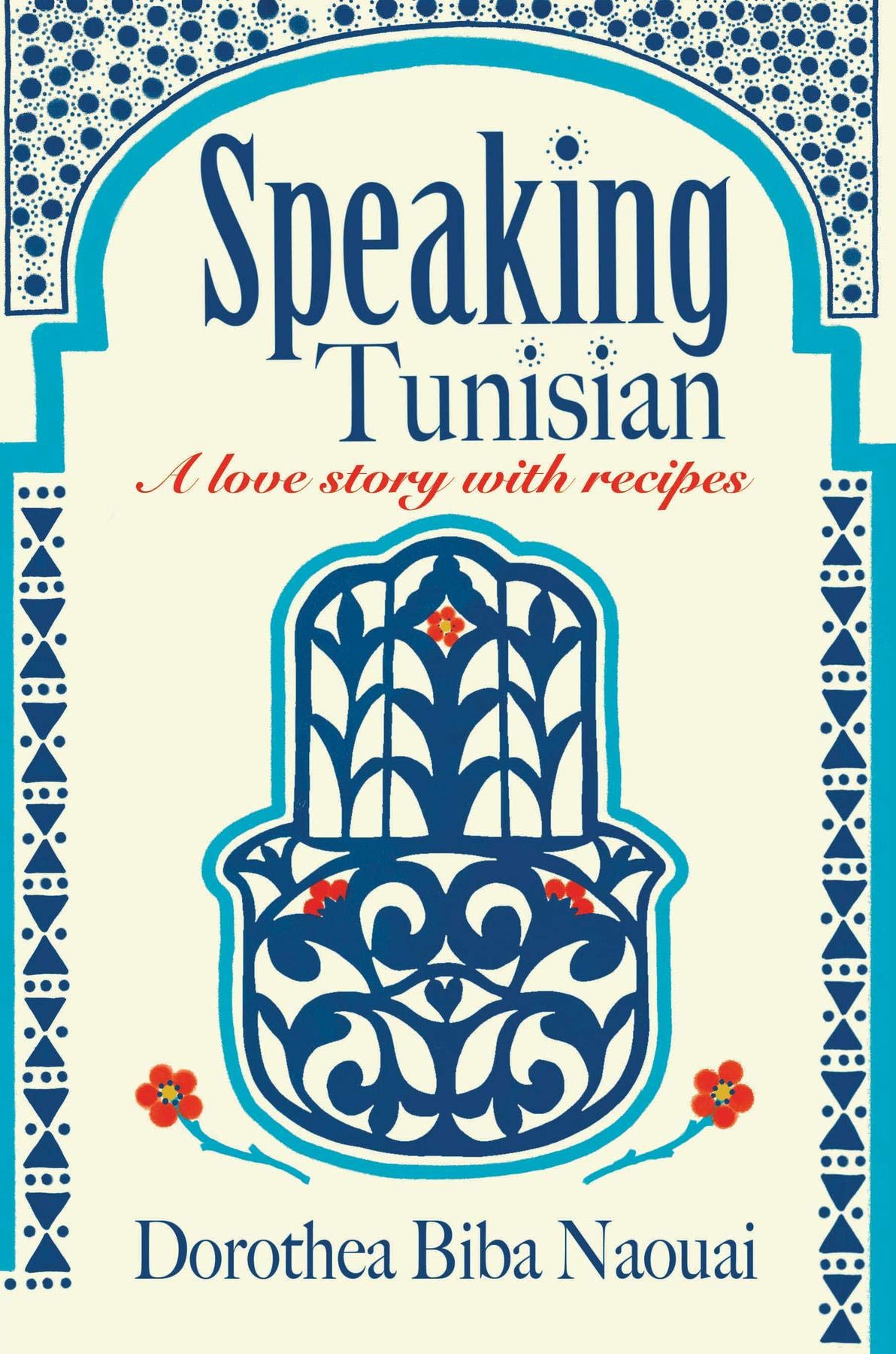 Speaking Tunisian: A Love Story With Recipes (Kindle Edition)