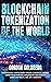 Blockchain Tokenization of the World by Gordon Goldberg