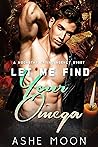 Let Me Find Your Omega by Ashe Moon Let Me Find Your Omega by Ashe Moon