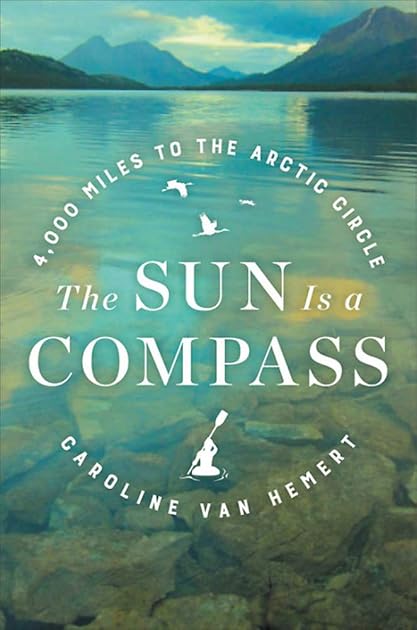 The Sun Is a Compass: A 4,000-Mile Journey into the Alaskan Wilds