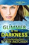 Glimmer in the Darkness by Robin Patchen