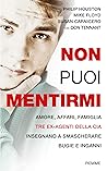 Non puoi mentirmi: Amore, affari, famiglia. Tre ex agenti della CIA insegnano a smascherare bugie e inganni