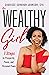 A Wealthy Girl: 7 Steps to Prosperity, Peace, and Personal Power
