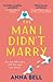 The Man I Didn’t Marry by Anna Bell