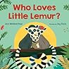 Who Loves Little Lemur? by Ann Whitford Paul Who Loves Little Lemur? by Ann Whitford Paul