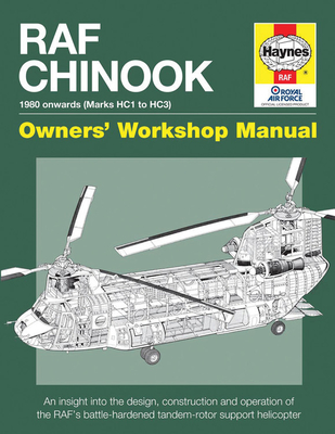 RAF Chinook Owners' Workshop Manual - 1980 onwards (Marks HC1 to HC3): An insight into the design, construction and operation of the RAF's battle-hardened tandem-rotor support helicopter