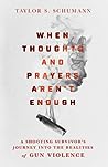 When Thoughts and Prayers Aren't Enough by Taylor S. Schumann