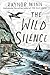 The Wild Silence: A Memoir