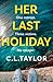 Her Last Holiday by C.L. Taylor