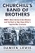 Churchill's Band of Brothers: WWII's Most Daring D-Day Mission and the Hunt to Take Down Hitler's Fugitive War Criminals