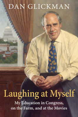 Laughing at Myself: My Education in Congress, on the Farm, and at the Movies (Hardcover)